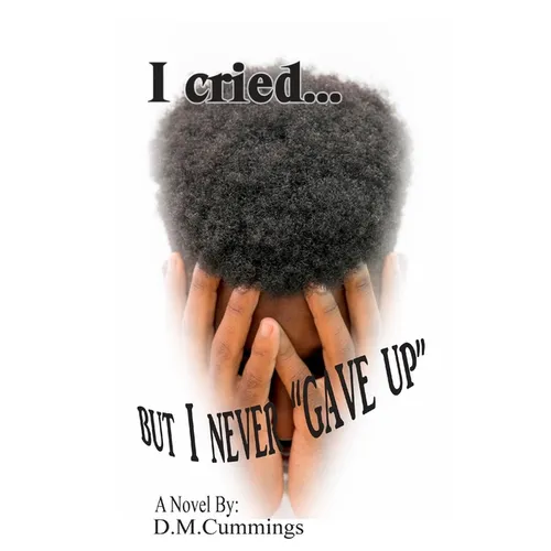 I cried... But I NEVER "GAVE UP"