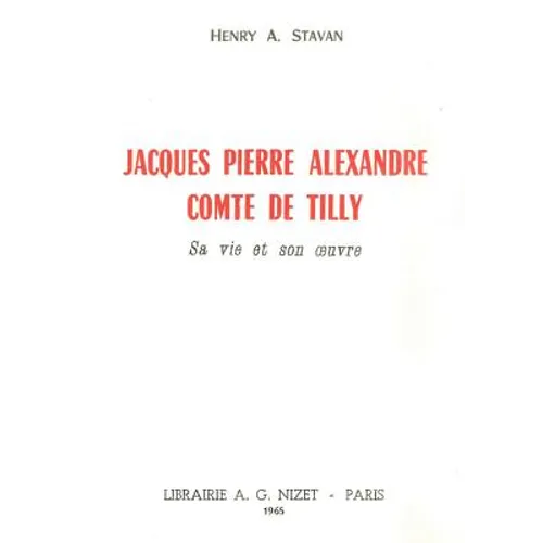 Jacques Pierre Alexandre, Comte de Tilly: Sa Vie Et Son Oeuvre