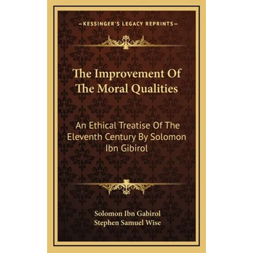The Improvement Of The Moral Qualities: An Ethical Treatise Of The Eleventh Century By Solomon Ibn Gibirol