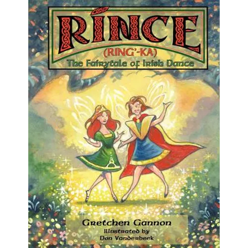 Rince (Ring'-Ka): The Fairytale of Irish Dance