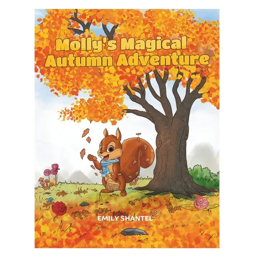 Molly's Magical Autumn Adventure: A Picture storybook of friendship, magic and adventure for Kids. Join Molly the Squirrel on this Autumn adventure th