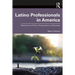 Latino Professionals in America: Testimonios of Policy, Perseverance, and Success