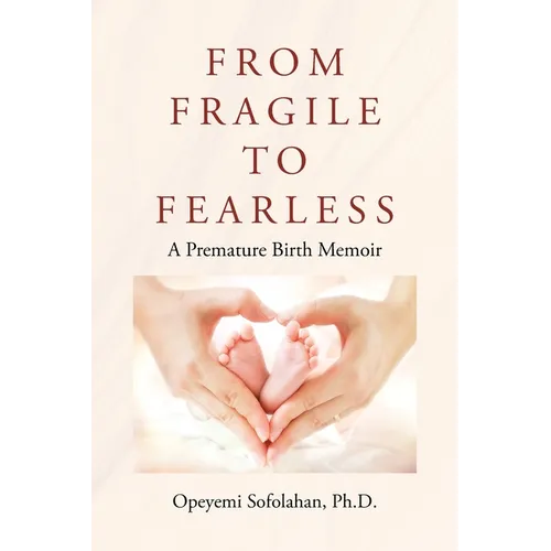 From Fragile to Fearless: A Premature Birth Memoir