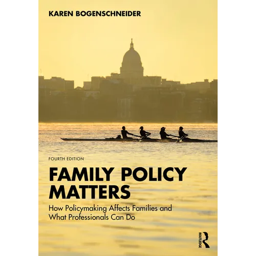 Family Policy Matters: How Policymaking Affects Families and What Professionals Can Do