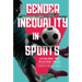 Gender Inequality in Sports, 2nd Edition: Leveling the Playing Field
