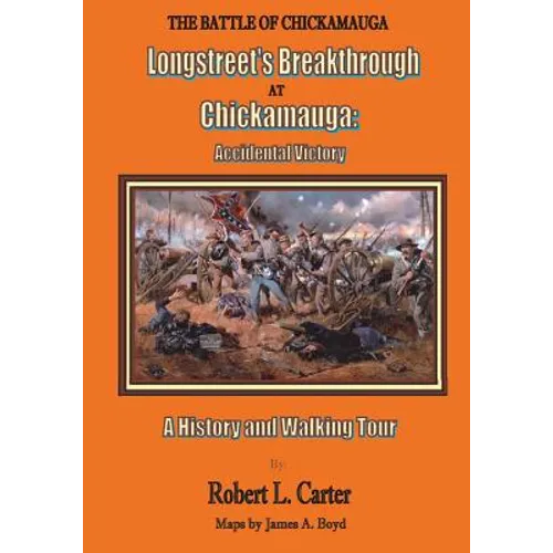 Longstreet's Breakthrough at Chickamauga: Accidental Victory: A History and Walking Tour