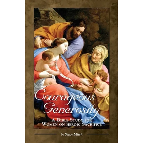 Courageous Generosity: A Bible Study for Women on Heroic Sacrifice