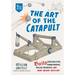The Art of the Catapult: Build Greek Ballistae, Roman Onagers, English Trebuchets, and More Ancient Artillery
