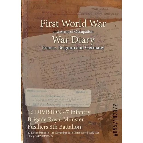 16 DIVISION 47 Infantry Brigade Royal Munster Fusiliers 8th Battalion: 17 December 1915 - 23 November 1916 (First World War, War Diary, WO95/1971/2)