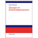 Übungen Im Wirtschaftsprivatrecht: Übungsbuch Für Studium Und PRAXIS