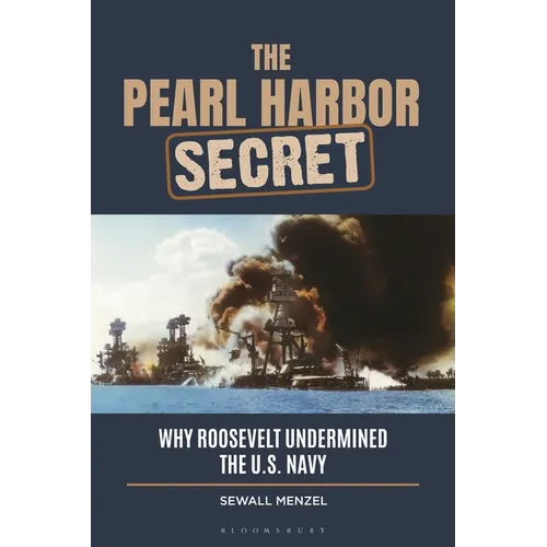 The Pearl Harbor Secret: Why Roosevelt Undermined the U.S. Navy