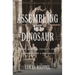 Assembling the Dinosaur: Fossil Hunters, Tycoons, and the Making of a Spectacle