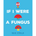If I Were a Fungus