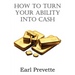 How To Turn Your Ability Into Cash