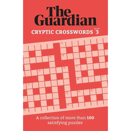The Guardian Cryptic Crosswords 3: A Collection of More Than 100 Satisfying Puzzles