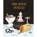 Cómo Cocinar Princesas