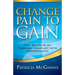 Change Pain to Gain: The Secrets of Turning Conflict into Opportunity