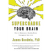 Supercharge Your Brain: How to Maintain a Healthy Brain Throughout Your Life