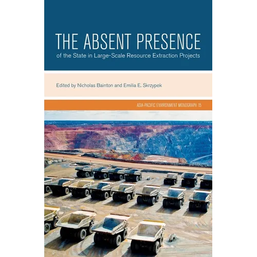 The Absent Presence of the State in Large-Scale Resource Extraction Projects