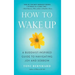 How to Wake Up: A Buddhist-Inspired Guide to Navigating Joy and Sorrow