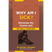 Why Am I Sick?: Eliminate the Causes and Be Well Forever!
