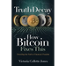 Truth Decay How Bitcoin Fixes This: Unveiling the Path to Financial Freedom