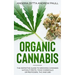 Organic Cannabis: The Definitive Guide to Growing Cannabis Without Pests, Toxic Chemicals or Pesticides, THC And CBD