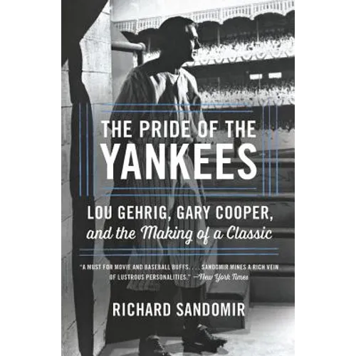 The Pride of the Yankees: Lou Gehrig, Gary Cooper, and the Making of a Classic