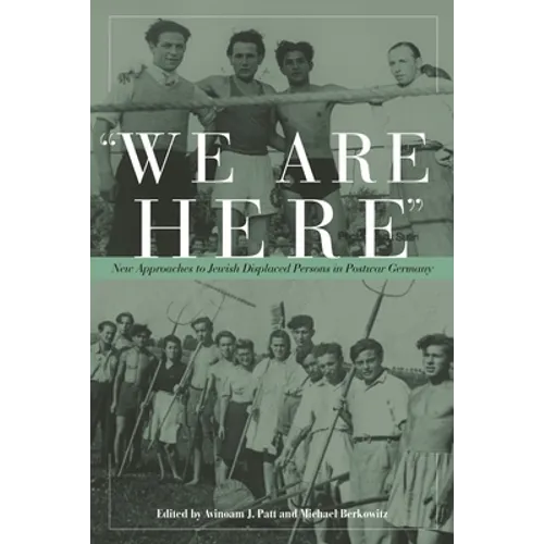 We Are Here: New Approaches to Jewish Displaced Persons in Postwar Germany