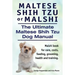 Maltese Shih Tzu or Malshi. The Ultimate Maltese Shih Tzu Dog Manual. Malshi book for care, costs, feeding, grooming, health.