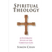 Spiritual Theology: A Systematic Study of the Christian Life