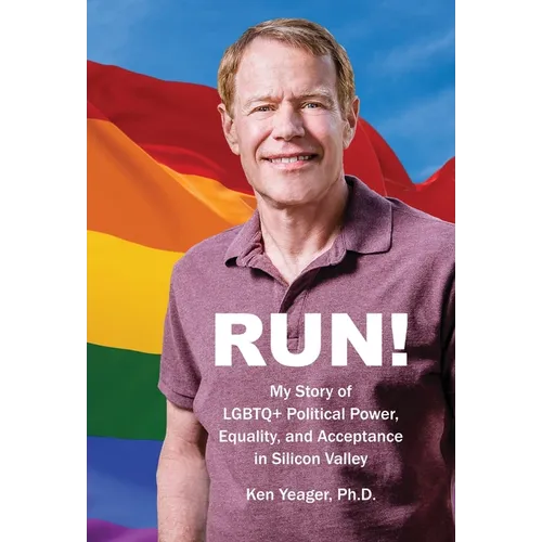 Run!: My Story of LGBTQ+ Political Power, Equality, and Acceptance in Silicon Valley