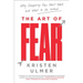 The Art of Fear: Why Conquering Fear Won't Work and What to Do Instead