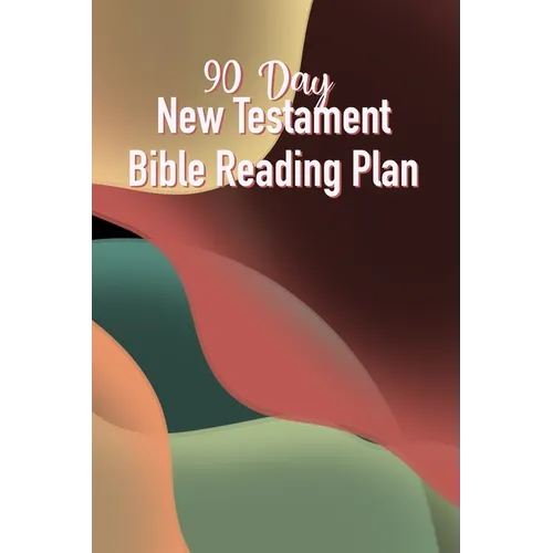 90 Day New Testament Bible Reading Plan: Daily Scriptures Including Note Taking From Beginning To End Of The New Testament