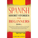 Spanish Short Stories for Beginners Book 3: Over 100 Dialogues and Daily Used Phrases to Learn Spanish in Your Car. Have Fun & Grow Your Vocabulary, w