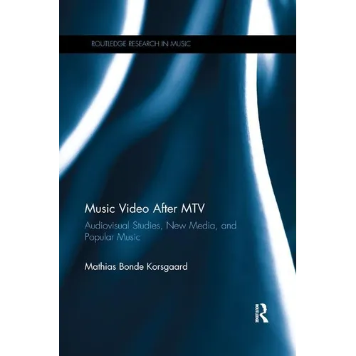 Music Video After MTV: Audiovisual Studies, New Media, and Popular Music