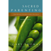 The Sacred Parenting Bible Study Participant's Guide: How Raising Children Shapes Our Souls (Participant's Guide)