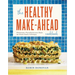 The Healthy Make-Ahead Cookbook: Wholesome, Flavorful Freezer Meals the Whole Family Will Enjoy