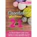 Crochet Patterns: The Ultimate Beginner's Guide To learn Crochet and create Any Design You Want with Easy-to-Follow Illustration Patterns.