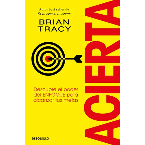 Acierta. Descubre El Poder del Enfoque Para Alcanzar Tus Metas / Bull's-Eye