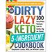 The Dirty, Lazy, Keto 5-Ingredient Cookbook: 100 Easy-Peasy Recipes Low in Carbs, Big on Flavor