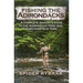 Fishing the Adirondacks: A Complete Angler's Guide to the Adirondack Park and Northern New York