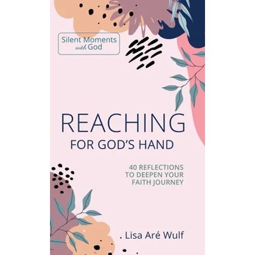 Reaching for God's Hand: 40 Reflections to Deepen Your Faith Journey