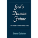 God's Human Future: The Struggle to Define Theology Today