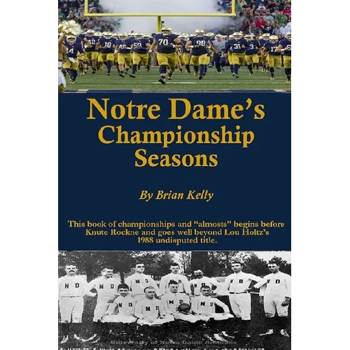 Notre Dame's Championship Seasons: This book of championships and "almosts" begins before Knute Rockne and goes well beyond Lou Holtz's 1988 undispute