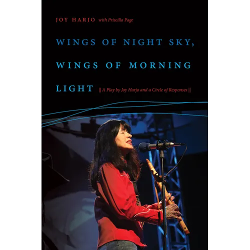 Wings of Night Sky, Wings of Morning Light: A Play by Joy Harjo and a Circle of Responses
