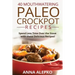 40 Mouthwatering Paleo Crockpot Recipes: Spend Less Time Over the Stove with these Delicious Recipes! (Includes 10 Bonus Desserts the You'll Love!)
