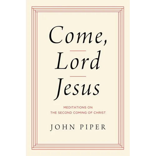 Come, Lord Jesus: Meditations on the Second Coming of Christ