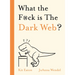 What the F*ck Is the Dark Web?