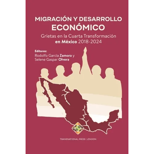 Migración y Desarrollo Económico: Grietas en la Cuarta Transformación en México 2018-2024